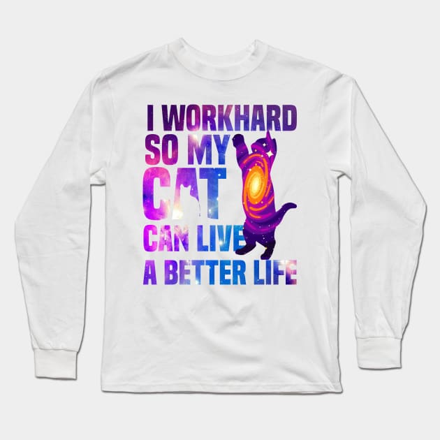 I workhard so my cat can live a better life funny cat lover Long Sleeve T-Shirt by T-shirt US